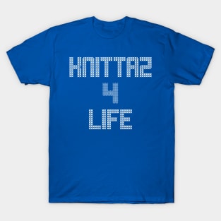 Knittaz 4 Life T-Shirt